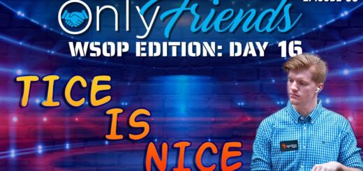 WSOP 2022 Day 16: Landon Tice Vying For His 1st Bracelet | Only Friends Podcast w/Matt Berkey Ep 55