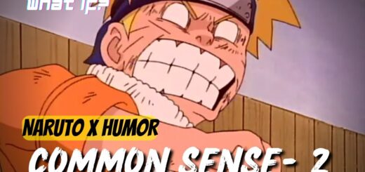 COMMON SENSE | WHAT IF NARUTO X HUMOR PART 2 ‘A LITTLE BIT OF EVERYTHING.’