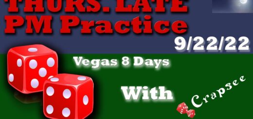Thursday Practice  w/ Crapsee - X9M3W6 - 8 Days to Vegas!