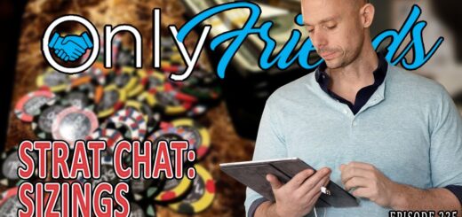 Does Size Matter? Poker Strategy-- Bet Sizing | Only Friends Pod Ep 235 | w/Matt Berkey