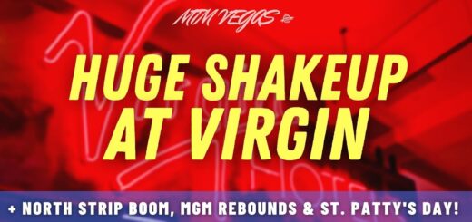 North Strip Boom, Virgin's Big Shakeup, MGM's Positive Outlook & St. Patrick's Day Vegas Style!