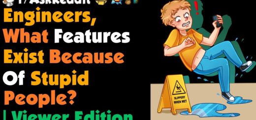 Engineers, What Features Exist Because Of Stupid People ? | Viewer Edition