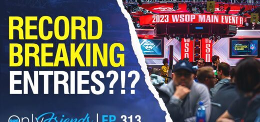 World Series Main Events SHATTERS Record Entrants!! | WSOP DAY 37 | Only Friends Pod Ep 313
