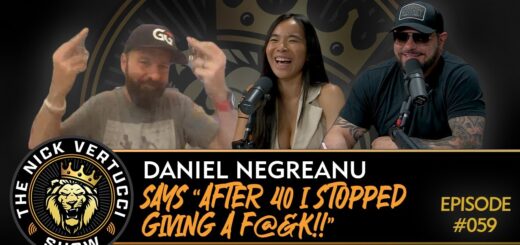THE NICK VERTUCCI SHOW "DANIEL NEGREANU says 'AFTER 40 I STOPPED GIVING A F@&K!'" #059